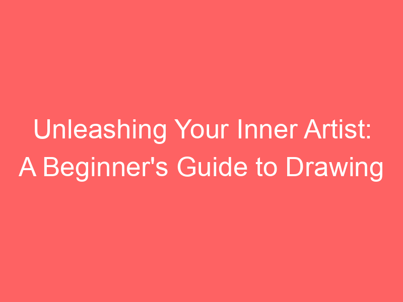 Let's Draw!  A Beginner's Guide to Unleashing Your Inner Artist